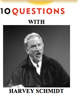 10 Questions with Harvey Schmidt